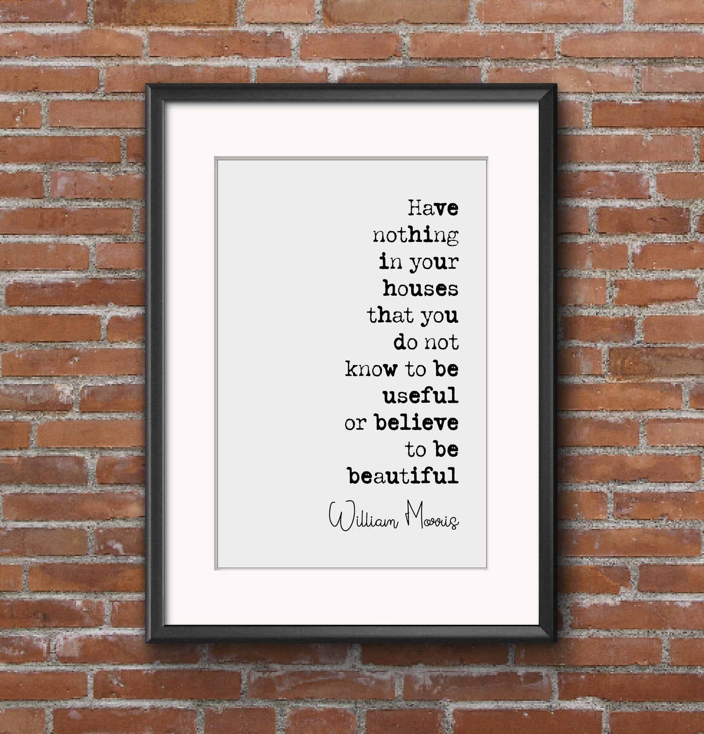 William Morris Quote Print Have Nothing In Your Houses That You Do Not Know To Be Useful Or Believe To Be Beautiful Home Decor Art Unframed