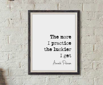 Arnold Palmer Quote Print The More I Practice The Luckier I Get Minimalist Home Decor Monochrome Poster Wall Art Unframed Golfer Quotes Gift