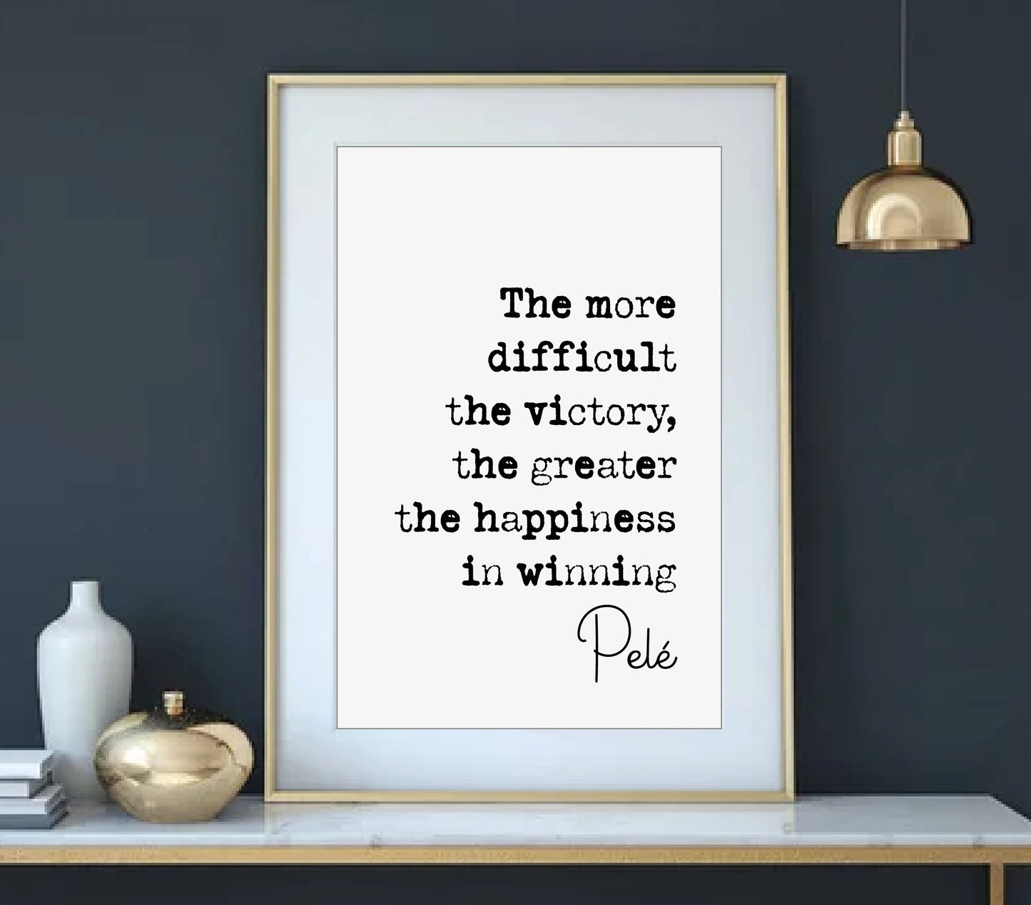 Pelé Quote Print The More Difficult The Victory The Greater The Happiness In Winning Minimalist Home Decor Monochrome Wall Art Unframed Foot