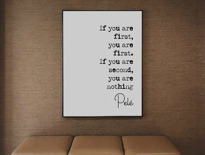 Pelé Quote Print If You Are First You Are First If You Are Second You Are Nothing Minimalist Home Decor Wall Art Unframed Football Soccer