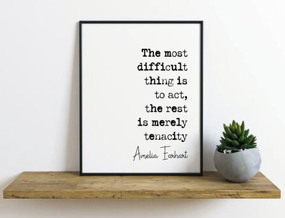 Amelia Earhart Quote Print The Most Difficult Ting Is To Act The Rest Is Merely Tenacity Minimalist Home Decor Monochrome Wall Art Unframed