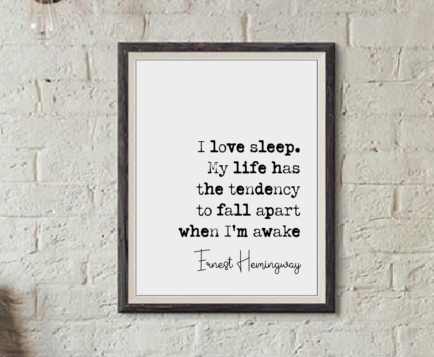 Ernest Hemingway Quote Print I Love Sleep My Life Has A Tendency To Fall Apart When I'm Awake Minimalist Wall Art Monochrome Decor Unframed