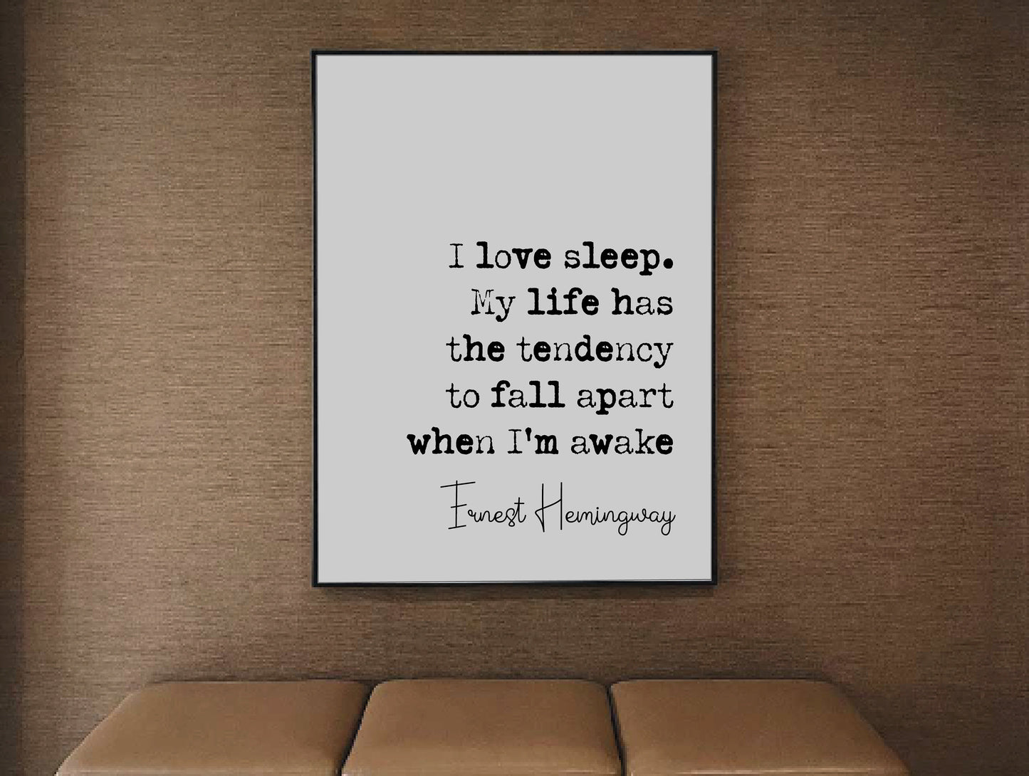 Ernest Hemingway Quote Print I Love Sleep My Life Has A Tendency To Fall Apart When I'm Awake Minimalist Wall Art Monochrome Decor Unframed