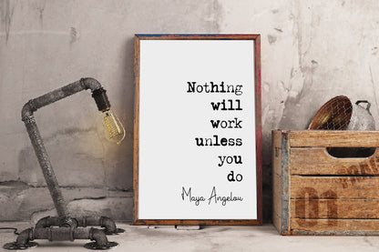 Maya Angelou Quote Print Nothing Will Work Unless You Do Minimalist Home Decor Unframed Monochrome Wall Art Inspirational Posters Motivation