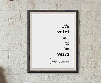 John Lennon Quote Print It's Weird Not To Be Weird The Beatles Minimalist Wall Art Monochrome Home Decor Unframed Music Icon Posters Gifts