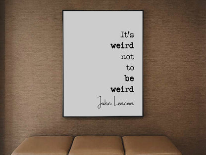 John Lennon Quote Print It's Weird Not To Be Weird The Beatles Minimalist Wall Art Monochrome Home Decor Unframed Music Icon Posters Gifts