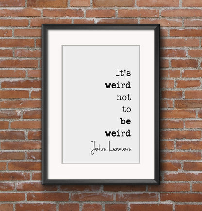 John Lennon Quote Print It's Weird Not To Be Weird The Beatles Minimalist Wall Art Monochrome Home Decor Unframed Music Icon Posters Gifts