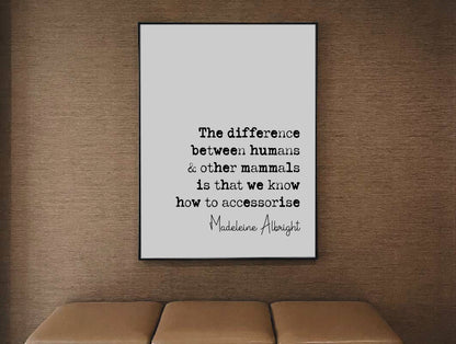 Madeleine Albright Quote Print The Difference Between Humans & Other Mammals Minimalist Home Decor Monochrome Wall Art Unframed Accessorise