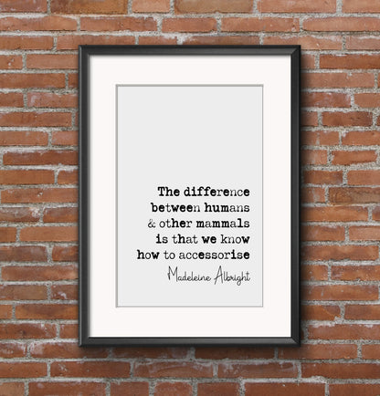 Madeleine Albright Quote Print The Difference Between Humans & Other Mammals Minimalist Home Decor Monochrome Wall Art Unframed Accessorise