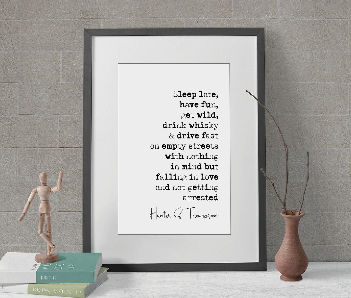 Hunter S Thompson Quote Print Sleep Late Have Fun Get Wild Drink Whisky & Drive Fast Minimalist Home Decor Monochrome Wall Art Unframed