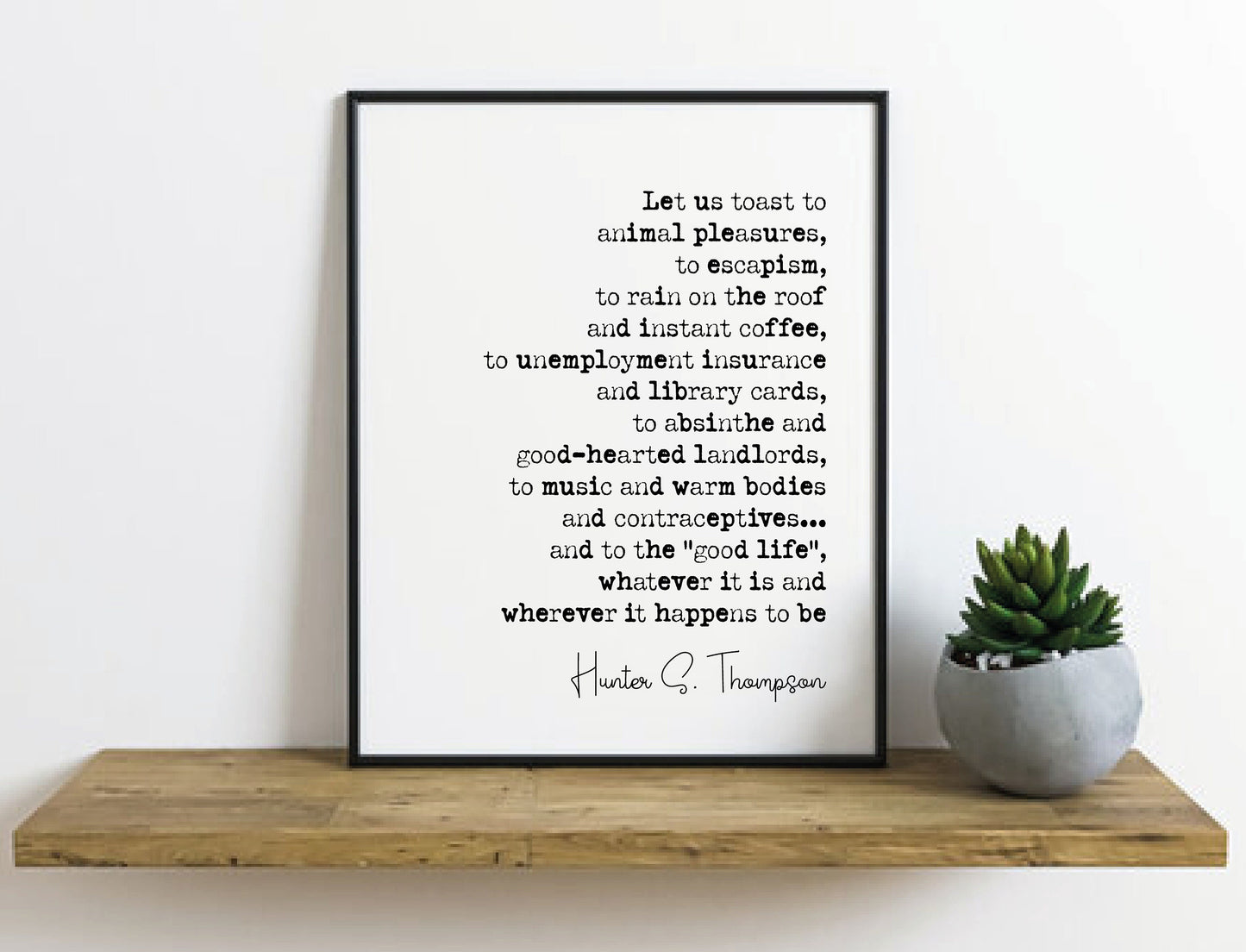 Hunter S Thompson Quote Print Let Us Toast To Animal Pleasures To Escapism The Good Life Minimalist Home Decor Monochrome Wall Art Unframed