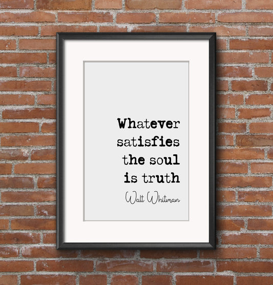 Walt Whitman Quote Print Whatever Satisfies The Soul Is Truth Minimalist Home Decor Monochrome Wall Art Unframed Poetry Print Poster Poems