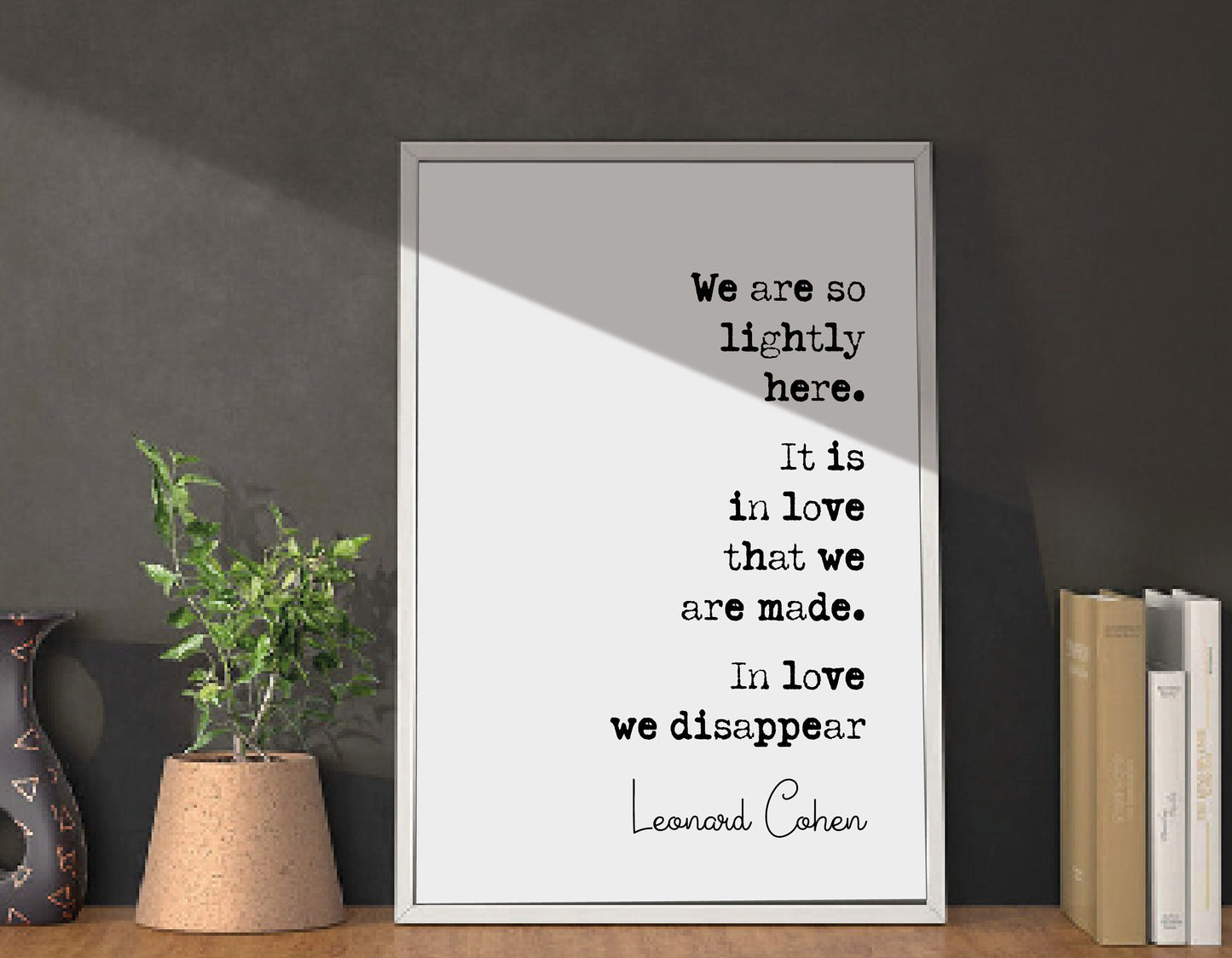 Leonard Cohen Quote Print We Are So Lightly Here It Is In Love That We Are Made Minimalist Home Decor Monochrome Music Song Lyrics Unframed