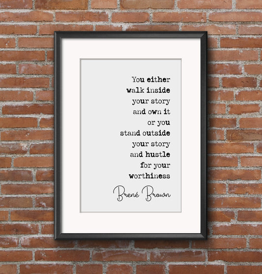 Brené Brown Quote Print You Either Walk Inside Your Story And Own It Or You Stand Outside Minimalist Home Decor Monochrome Wall Art Unframed