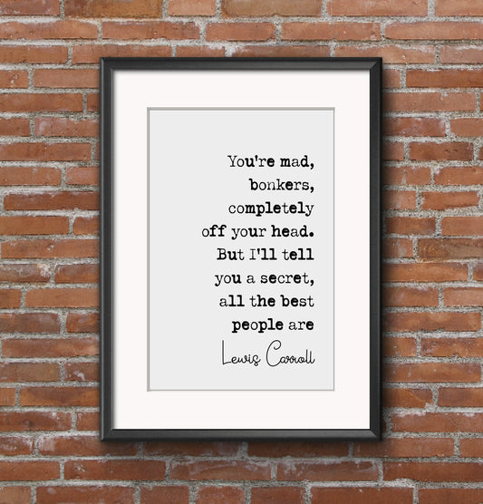 Lewis Carroll Quote Print You're Mad Bonkers Completely Off Your Head Minimalist Decor Monochrome Wall Art Unframed Alice In Wonderland Art