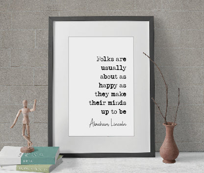 Abraham Lincoln Quote Print Folks Are Usually About As Happy As They Make Their Minds Up To Be Minimalist Wall Art Monochrome Decor Unframed