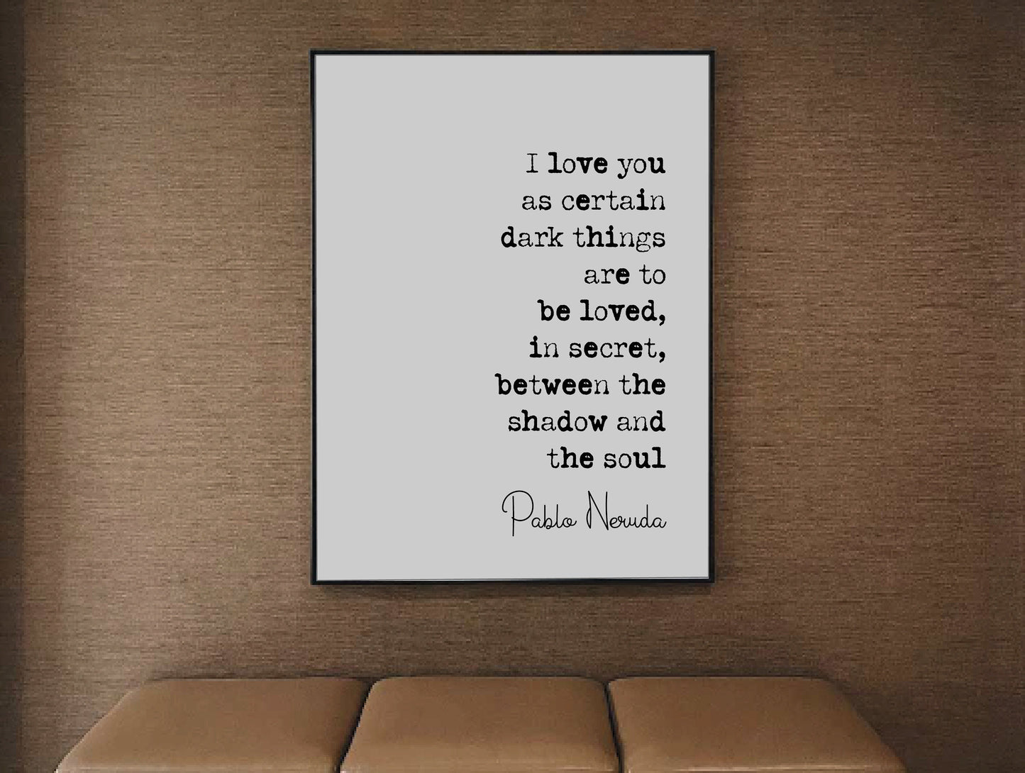 Pablo Neruda Quote Print I Love You As Certain Dark Things Are To Be Loved In Secret Minimalist Home Decor Monochrome Poem Wall Art Unframed