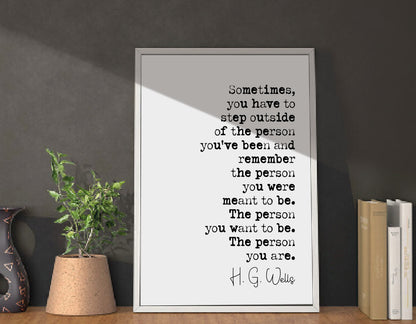 H. G. Wells Quote Print Sometimes You Have To Step Outside Of The Person You've Been Minimalist Home Decor Monochrome Wall Art Unframed