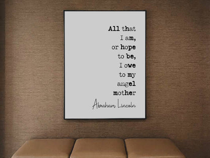 Abraham Lincoln Quote Print All That I Am Or Hope To Be I Owe To My Angel Mother Wall Art Minimalist Home Decor Unframed Mothers Day Print