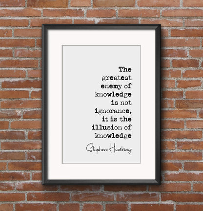 Stephen Hawking Quote Print The Greatest Enemy Of Knowledge Is Not Ignorance Minimalist Home Decor Monochrome Wall Art Unframed Science