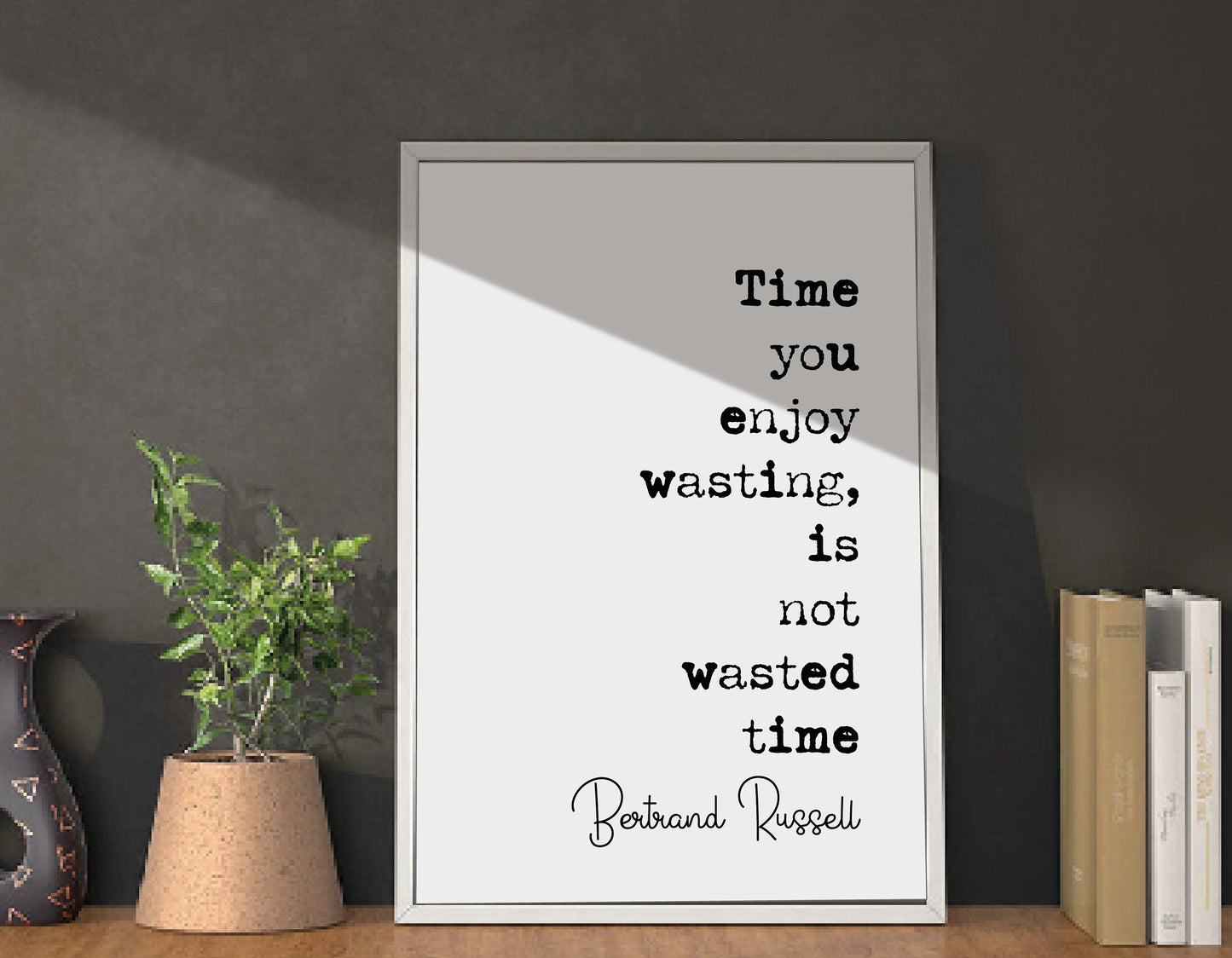 Bertrand Russell Quote Print Time You Enjoy Wasting Is Not Wasted Time Minimalist Home Decor Monochrome Wall Art Unframed Living Room Office