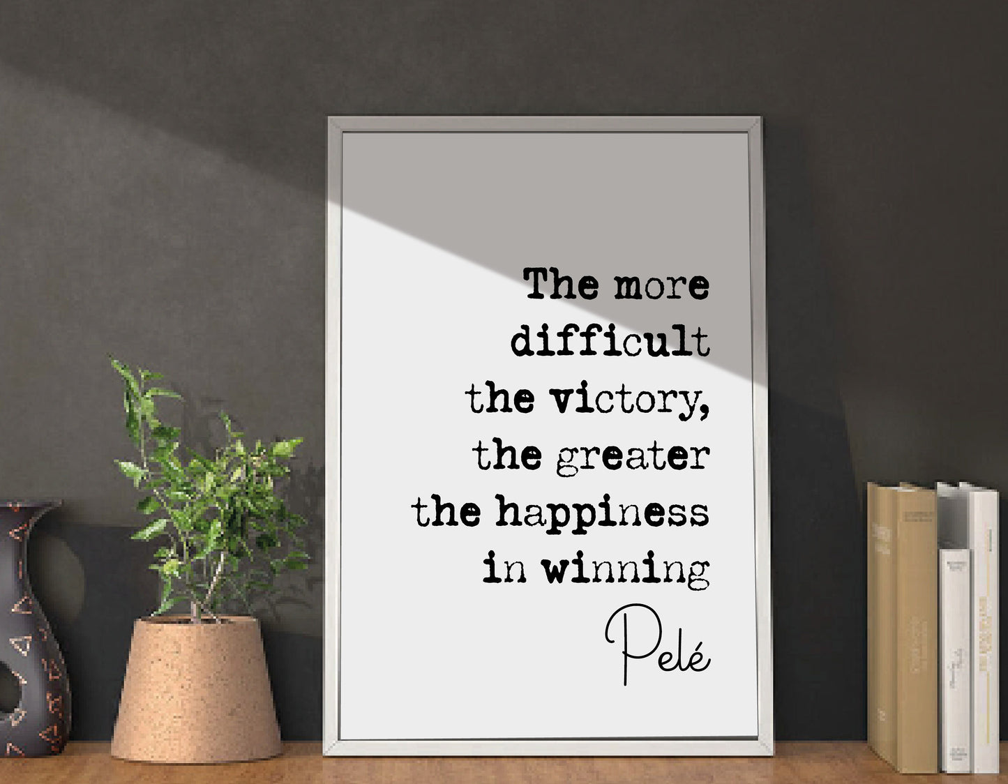 Pelé Quote Print The More Difficult The Victory The Greater The Happiness In Winning Minimalist Home Decor Monochrome Wall Art Unframed Foot