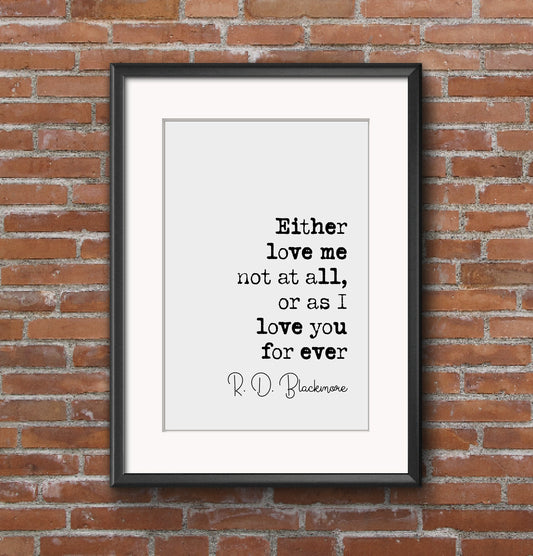 R D Blackmore Quote Print Either Love Me Not At All Or As I Love You For Ever Minimalist Wall Art Lorna Doone Monochrome Home Decor Unframed