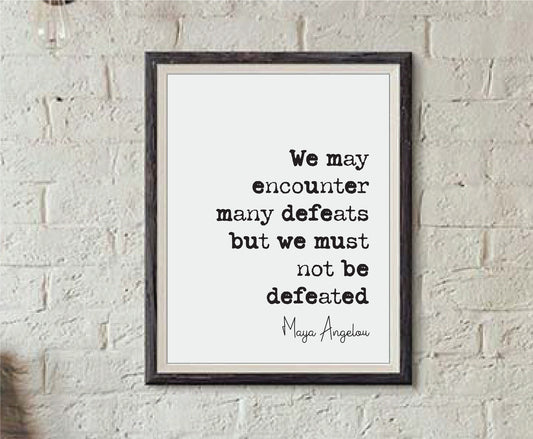 Maya Angelou Quote Print We May Encounter Many Defeats But We Must Not Be Defeated Minimalist Decor Monochrome Wall Art Unframed Inspiring