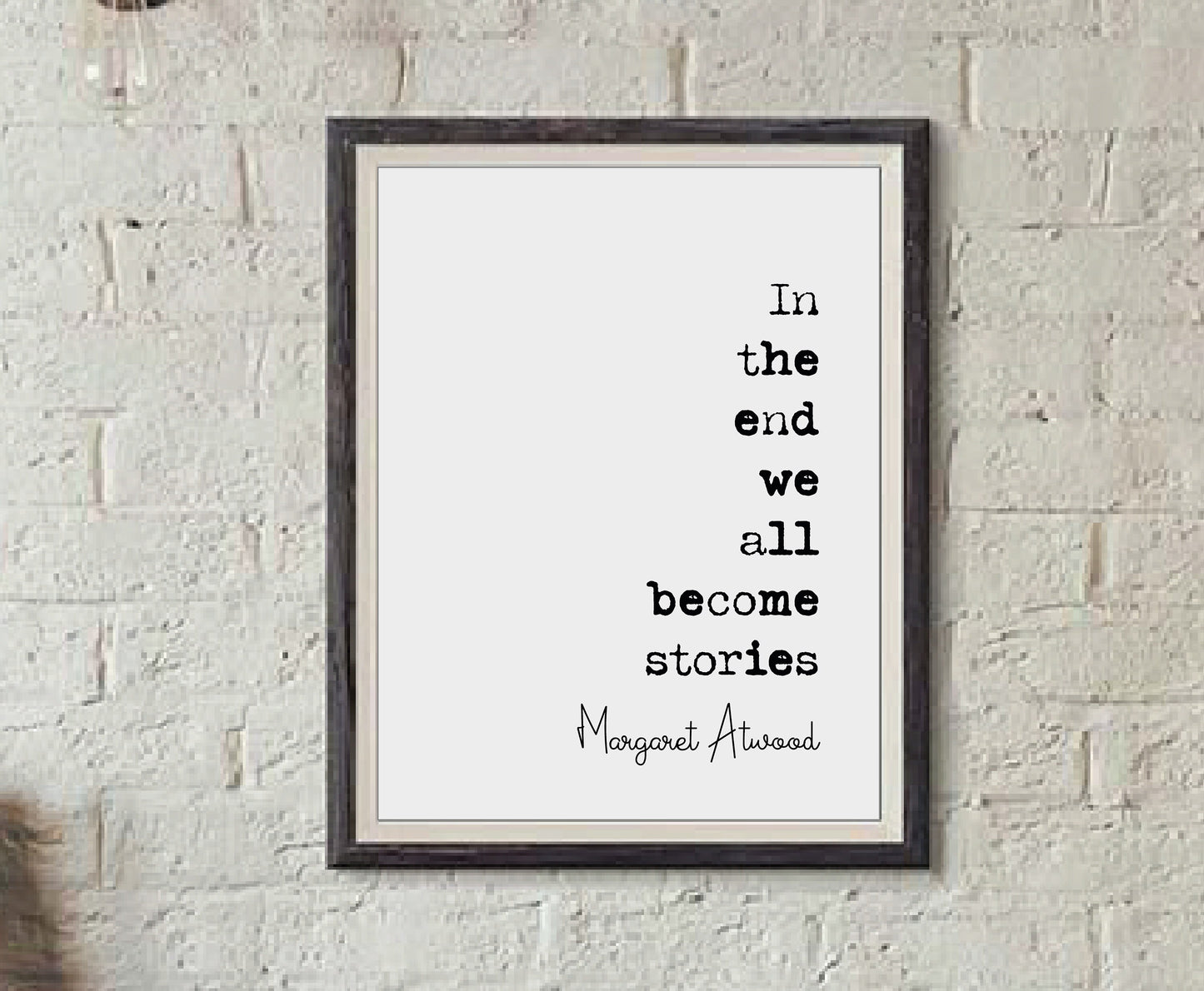 Margaret Atwood Quote Print In The End We All Become Stories Minimalist Home Decor Monochrome Wall Art Unframed Poster Living Room Prints