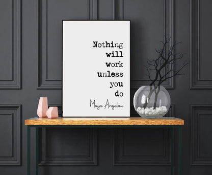 Maya Angelou Quote Print Nothing Will Work Unless You Do Minimalist Home Decor Unframed Monochrome Wall Art Inspirational Posters Motivation