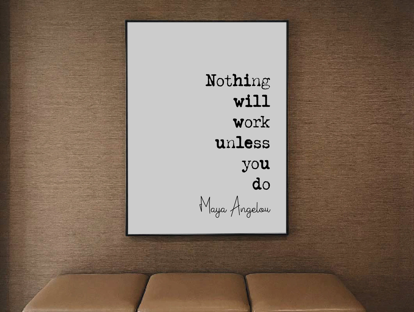 Maya Angelou Quote Print Nothing Will Work Unless You Do Minimalist Home Decor Unframed Monochrome Wall Art Inspirational Posters Motivation