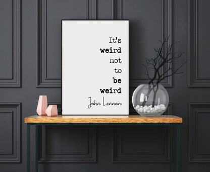 John Lennon Quote Print It's Weird Not To Be Weird The Beatles Minimalist Wall Art Monochrome Home Decor Unframed Music Icon Posters Gifts