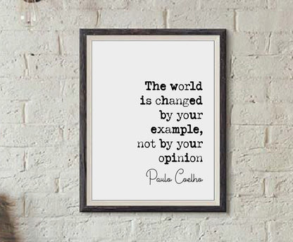 Paulo Coelho Quote Print The World Is Changed By Your Example Not By Your Opinion Minimalist Home Decor Monochrome Wall Art Unframed Posters