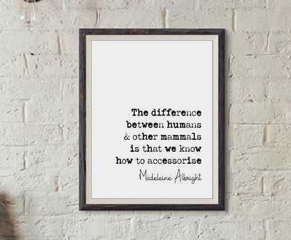 Madeleine Albright Quote Print The Difference Between Humans & Other Mammals Minimalist Home Decor Monochrome Wall Art Unframed Accessorise