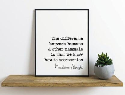 Madeleine Albright Quote Print The Difference Between Humans & Other Mammals Minimalist Home Decor Monochrome Wall Art Unframed Accessorise