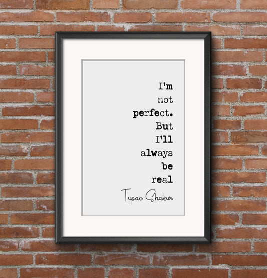 Tupac Shakur Quote Print I'm Not Perfect But I'll Always Be Real Minimalist Home Decor Monochrome Wall Art Posters Unframed Hip Hop Rapper