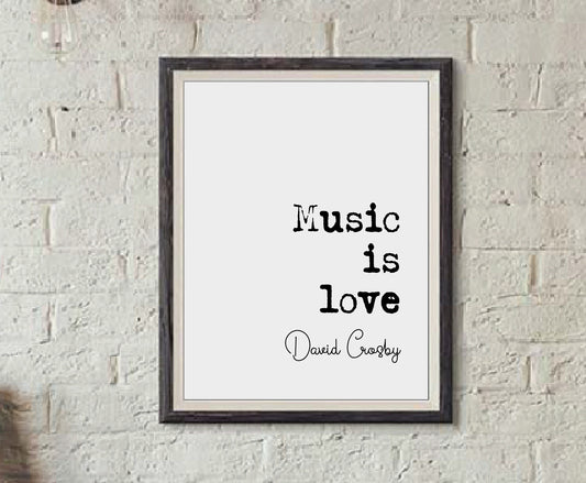 David Crosby Quote Print Music Is Love CSNY The Byrds Minimalist Decor Monochrome Wall Art Unframed Music Song Lyrics Living Room Decor Art