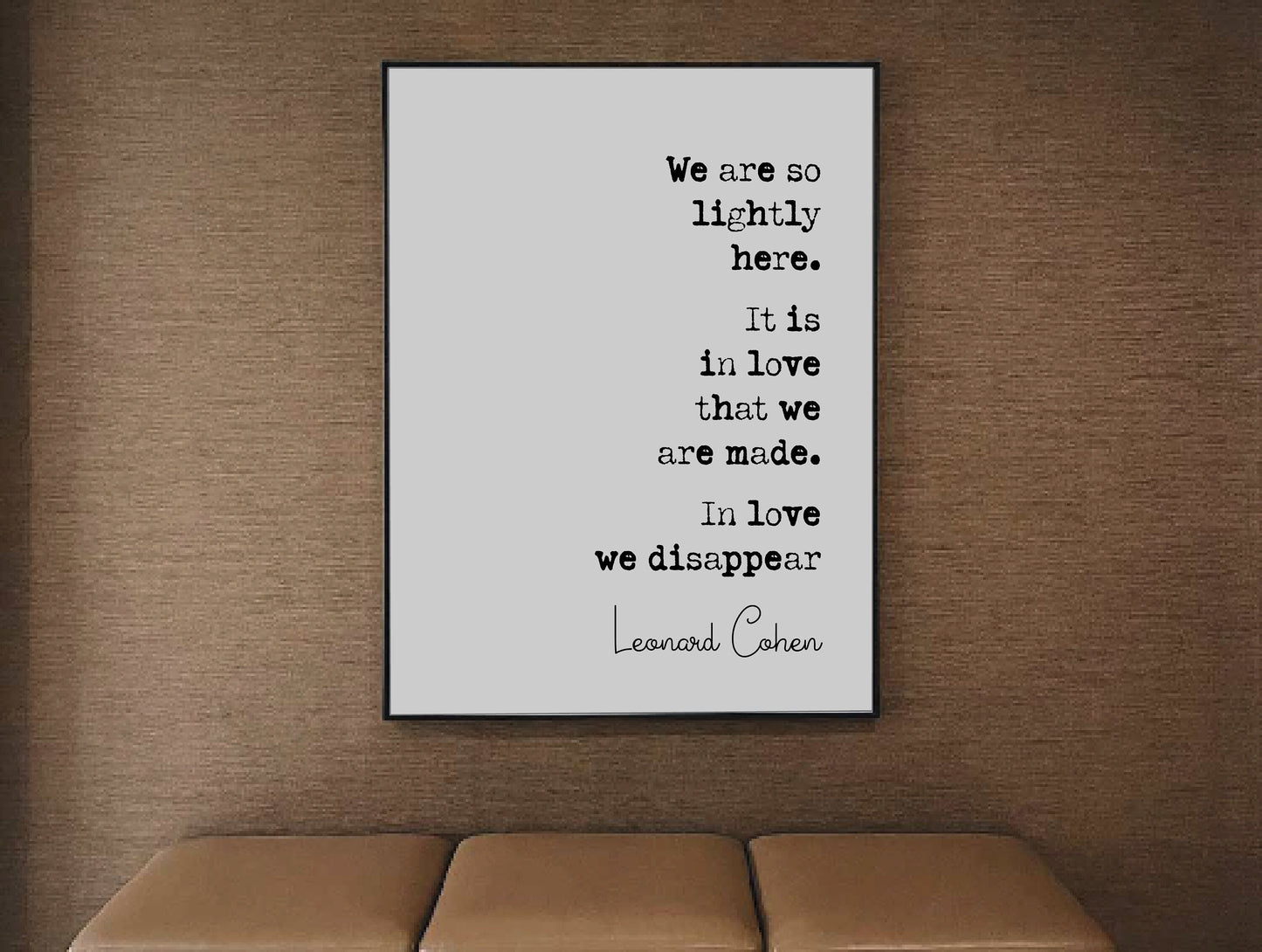 Leonard Cohen Quote Print We Are So Lightly Here It Is In Love That We Are Made Minimalist Home Decor Monochrome Music Song Lyrics Unframed