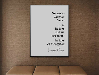 Leonard Cohen Quote Print We Are So Lightly Here It Is In Love That We Are Made Minimalist Home Decor Monochrome Music Song Lyrics Unframed