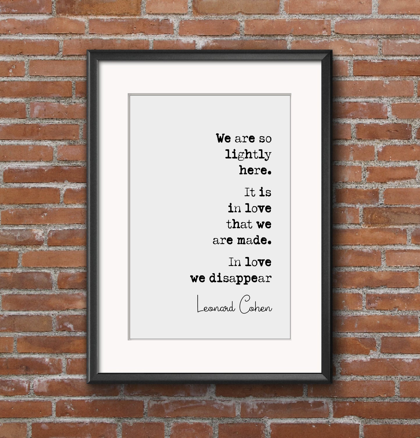 Leonard Cohen Quote Print We Are So Lightly Here It Is In Love That We Are Made Minimalist Home Decor Monochrome Music Song Lyrics Unframed