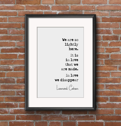 Leonard Cohen Quote Print We Are So Lightly Here It Is In Love That We Are Made Minimalist Home Decor Monochrome Music Song Lyrics Unframed