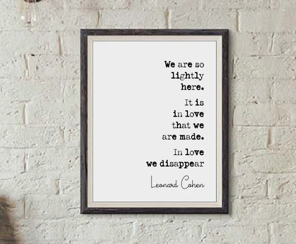 Leonard Cohen Quote Print We Are So Lightly Here It Is In Love That We Are Made Minimalist Home Decor Monochrome Music Song Lyrics Unframed