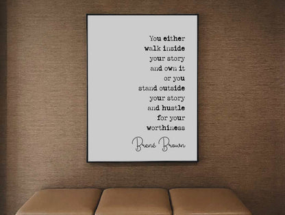 Brené Brown Quote Print You Either Walk Inside Your Story And Own It Or You Stand Outside Minimalist Home Decor Monochrome Wall Art Unframed