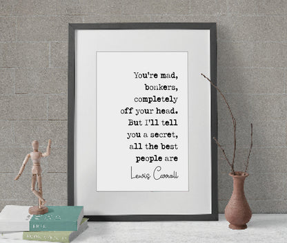 Lewis Carroll Quote Print You're Mad Bonkers Completely Off Your Head Minimalist Decor Monochrome Wall Art Unframed Alice In Wonderland Art