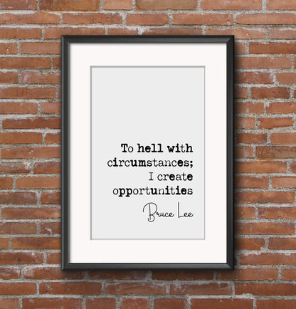 Bruce Lee Quote Print To Hell With Circumstances I Create Opportunities Minimalist Home Decor Unframed Monochrome Wall Art Inspirational Art