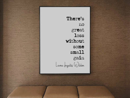 Laura Ingalls Wilder Quote Print There Is No Great Loss Without Some Small Gain Minimalist Decor Monochrome Wall Art Unframed Grief Loss Art