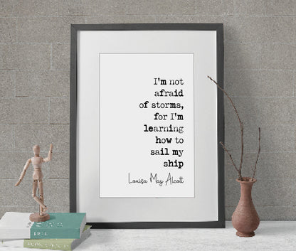 Louisa May Alcott Quote Print I'm Not Afraid Of Storms For I'm Learning How To Sail My Ship Minimalist Decor Monochrome Wall Art Unframed