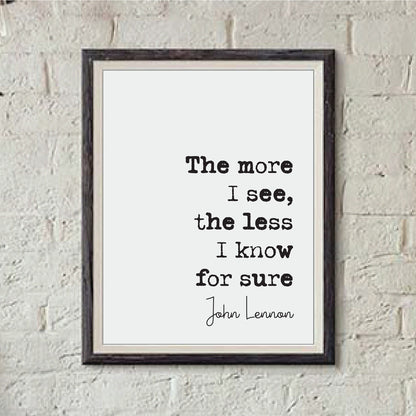 John Lennon Quote Print The More I See The Less I Know For Sure The Beatles Minimalist Home Decor Monochrome Wall Art Unframed Music Quotes