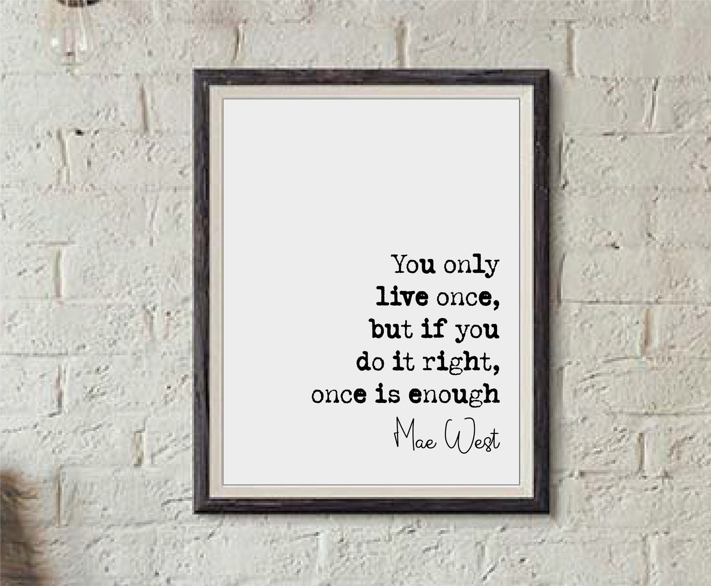 Mae West Quote Print You Only Live Once But If You Do It Right Once Is Enough Minimalist Home Decor Monochrome Wall Art Unframed Living Room