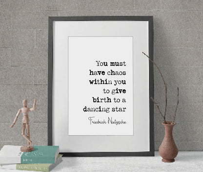 Friedrich Nietzsche Quote Print You Must Have Chaos Within You To Give Birth To A Dancing Star Minimalist Decor Monochrome Wall Art Unframed